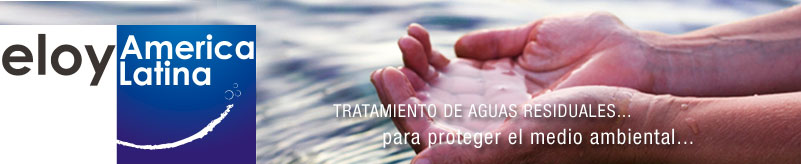 Eloy America Latina   Waste water treatment plants... to enhance environmental quality